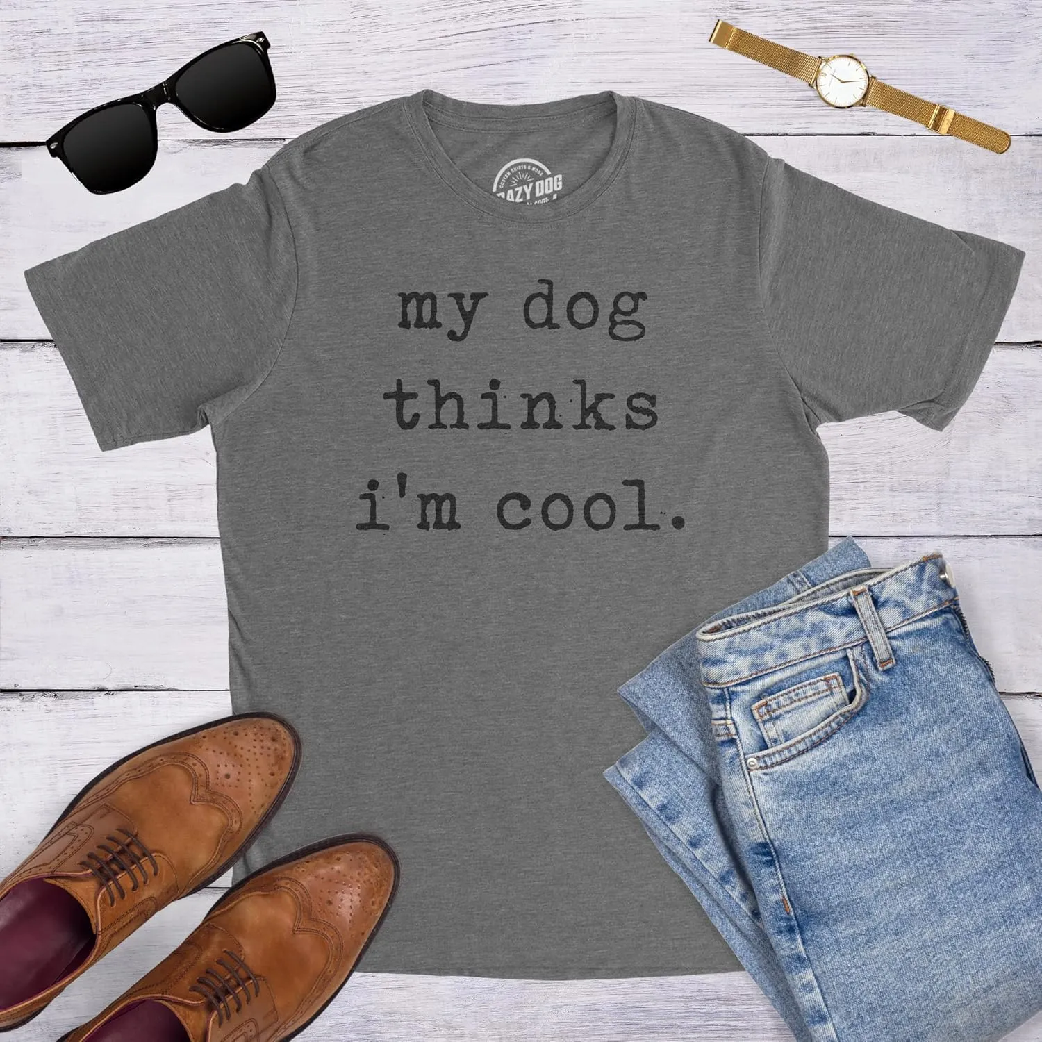 Mens My Dog Thinks Im Cool T Shirt Funny Sarcastic Humor Novelty Puppy Tee