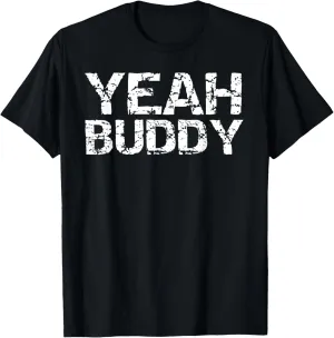 Yeah Buddy Funny Exercise Saying Gym Workout Quote for Men T-Shirt
